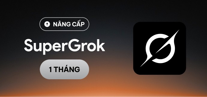 SUPER GROK - 1 THÁNG - NÂNG CHÍNH CHỦ